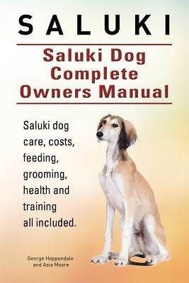 Saluki. Saluki Dog Complete Owners Manual. Saluki book for care, costs, feeding, grooming, health and training. by Moore, Asia