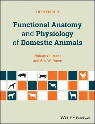 Functional Anatomy and Physiology of Domestic Animals by Reece, William O.