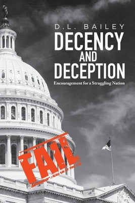 Decency And Deception: Encouragement for a Struggling Nation by Bailey, D. L.