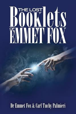 The Lost Booklets of Emmett Fox by Palmieri, Carl Tuchy