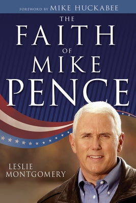 The Faith of Mike Pence by Montgomery, Leslie