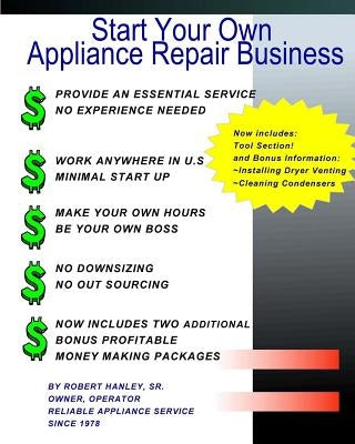 Start Your Own Appliance Repair Business: The Most Essential Appliance Repair Business Information You will Need by Hanley Sr, Robert