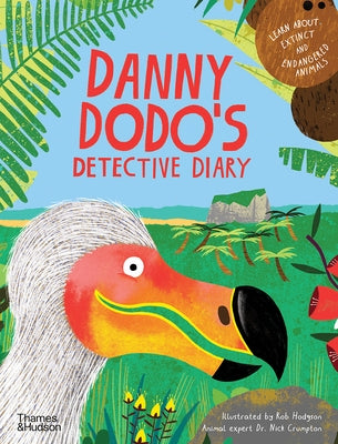 Danny Dodo's Detective Diary: Learn All about Extinct and Endangered Animals by Hodgson, Rob