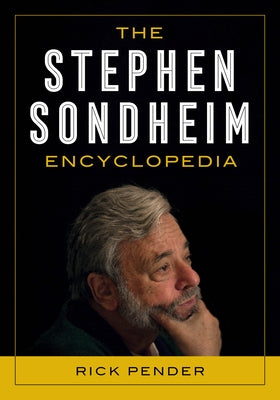 The Stephen Sondheim Encyclopedia by Pender, Rick