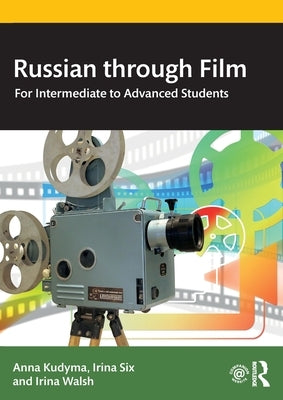 Russian through Film: For Intermediate to Advanced Students by Kudyma, Anna