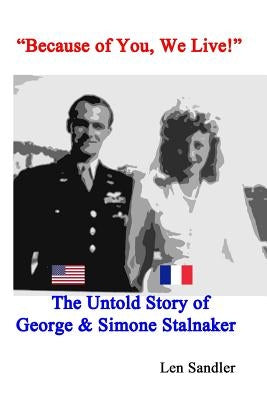 "Because of You, We Live!": The Untold Story of George & Simone Stalnaker by Sandler, Len