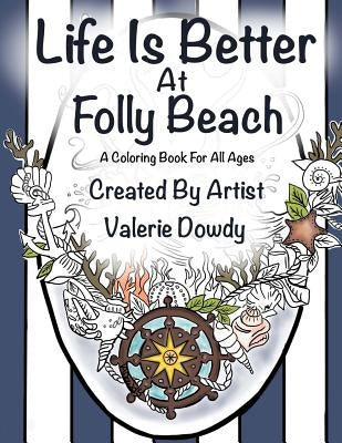 Life Is Better at Folly Beach: A Coloring Book for All Ages by Dowdy, Valerie