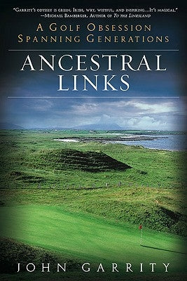 Ancestral Links: A Golf Obsession Spanning Generations by Garrity, John