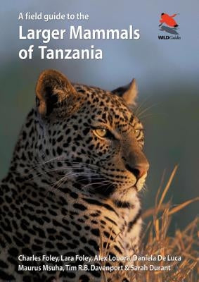 A Field Guide to the Larger Mammals of Tanzania by Foley, Charles