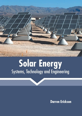 Solar Energy: Systems, Technology and Engineering by Erickson, Darren