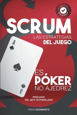 Scrum Las Estrategias del Juego: Es Póker, No Ajedrez by Schwartz, Fabian