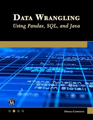 Data Wrangling Using Pandas, Sql, and Java by Campesato, Oswald