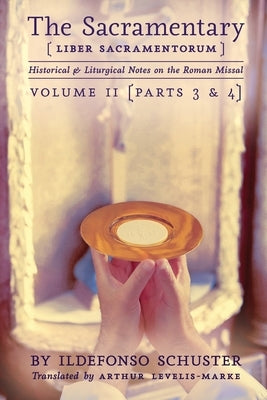 The Sacramentary (Liber Sacramentorum): Vol. 2: Historical & Liturgical Notes on the Roman Missal by Schuster, Ildefonso