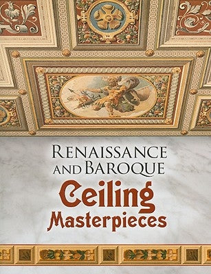 Renaissance and Baroque Ceiling Masterpieces by Dover