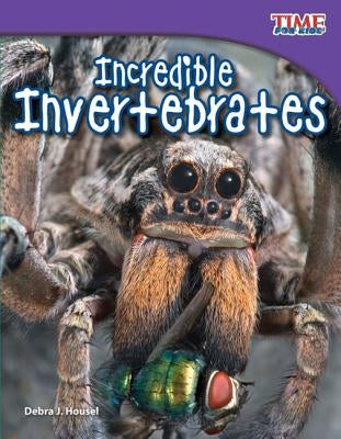 Incredible Invertebrates by Housel, Debra J.
