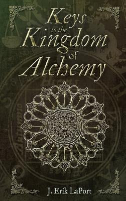 Keys to the Kingdom of Alchemy: Unlocking the Secrets of Basil Valentine's Stone - Hardcover Color Edition (978-0990619857) by Laport, J. Erik
