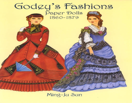 Godey's Fashions Paper Dolls 1860-1879 by Sun, Ming-Ju