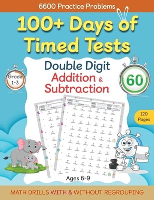 100+ Days of Timed Tests - Double Digit Addition and Subtraction Practice Workbook, Math Drills for Grade 1-3, Ages 6-9 by Abczbook Press