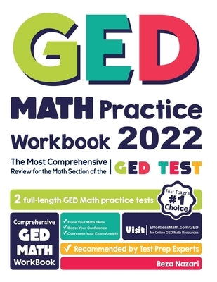 GED Math Practice Workbook: The Most Comprehensive Review for the Math Section of the GED Test by Nazari, Reza