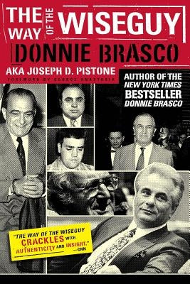 The Way of the Wiseguy: The FBI's Most Famous Undercover Agent Cracks the Mob Mind by Pistone, Joe