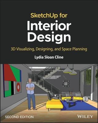 Sketchup for Interior Design: 3D Visualizing, Designing, and Space Planning by Cline, Lydia Sloan