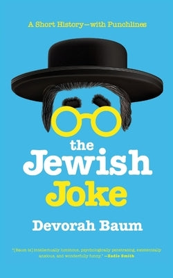 The Jewish Joke: A Short History-with Punchlines by Baum, Devorah