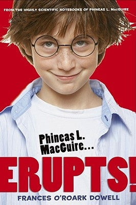 Phineas L. Macguire ...Erupts! by Dowell, Frances O'Roark