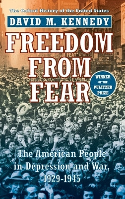 Freedom from Fear: The American People in Depression and War, 1929-1945 by Kennedy, David M.