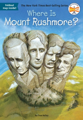 Where Is Mount Rushmore? by Kelley, True