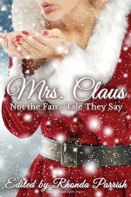 Mrs. Claus: Not the Fairy Tale They Say by Vanarendonk Baugh, Laura