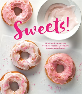 Sweets!: Super Delicious Cakes, Cookies, Cupcakes, Cobblers, Pies, Pops and More by Publications International Ltd