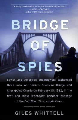 Bridge of Spies: A True Story of the Cold War by Whittell, Giles