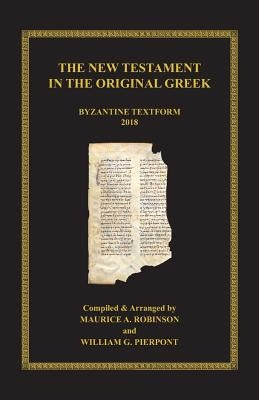 The New Testament in the Original Greek: Byzantine Textform 2018 by Robinson, Maurice A.