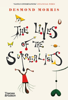 The Lives of the Surrealists by Morris, Desmond