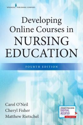 Developing Online Courses in Nursing Education, Fourth Edition by O'Neil, Carol