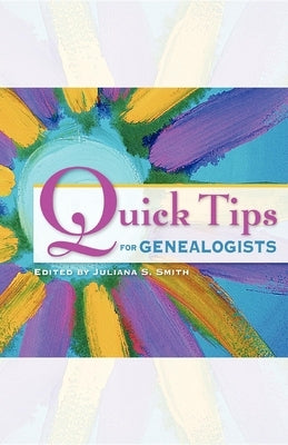Quick Tips for Genealogists by Smith, Juliana S.