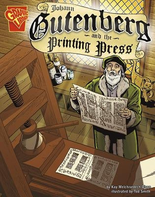 Johann Gutenberg and the Printing Press by Smith, Tod