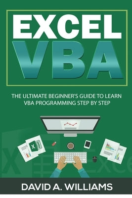 Excel VBA: The Ultimate Beginner's Guide to Learn VBA Programming Step by Step by A. Williams, David