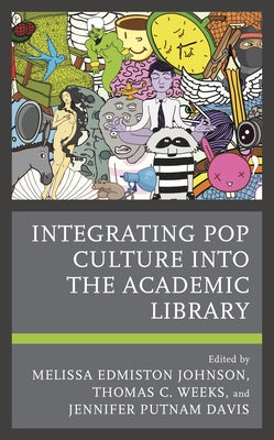 Integrating Pop Culture into the Academic Library by Johnson, Melissa Edmiston