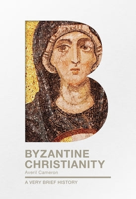 Byzantine Christianity: A Very Brief History by Cameron, Averil