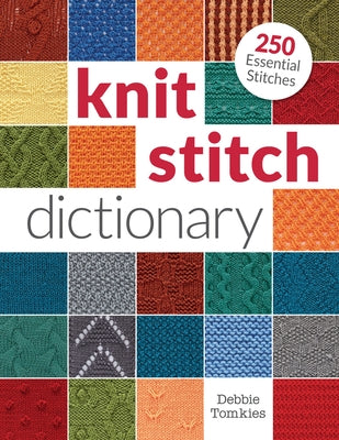 Knit Stitch Dictionary: 250 Essential Stitches by Tomkies, Debbie