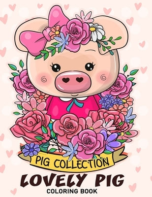 Lovely Pig Coloring Book: Adorable Animals Adults Coloring Book Stress Relieving Designs Patterns by Firework Publishing