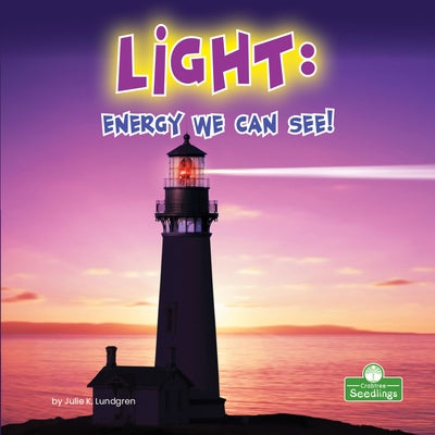 Light: Energy We Can See! by Lundgren, Julie K.