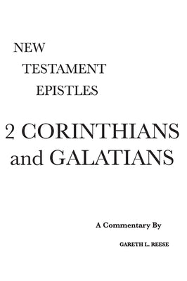 2 Corinthians and Galatians: A Critical & Exegetical Commentary by Reese, Gareth L.