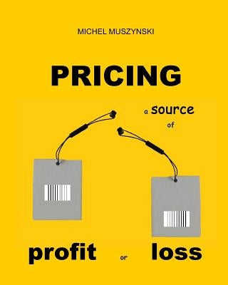 Pricing: a source of profit or loss by Jo, Ja