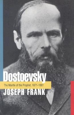 Dostoevsky: The Mantle of the Prophet, 1871-1881 by Frank, Joseph