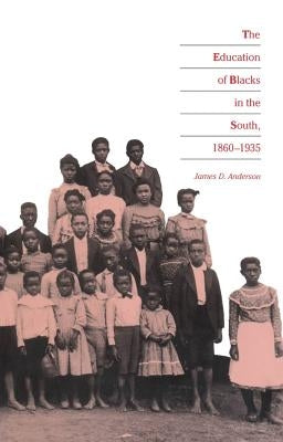 Education of Blacks in the South, 1860-1935 by Anderson, James D.