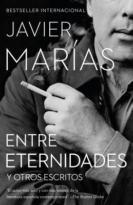 Entre Eternidades / Between Eternities: Y Otros Escritos by Mar&#237;as, Javier