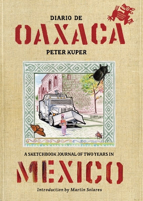Diario de Oaxaca: A Sketchbook Journal of Two Years in Mexico by Kuper, Peter