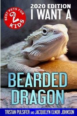 I Want A Bearded Dragon by Pulsifer, Tristan Pulsifer